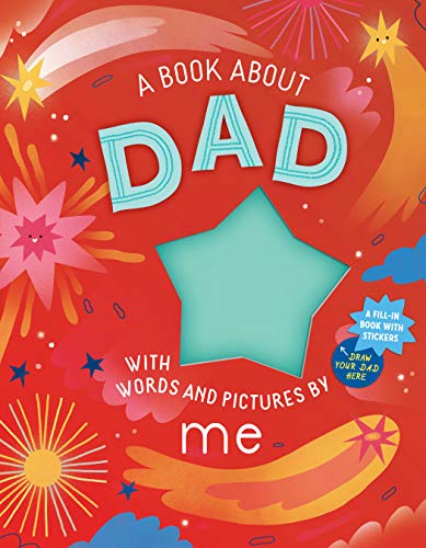 A Book about Dad with Words and Pictures by Me: A Fill-in Book with Stickers! von Workman Publishing